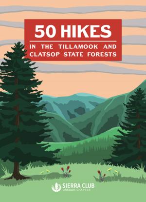 Cover of the book 50 Hikes in the Tillamook and Clatsop State Forests by Ruth Tenzer Feldman