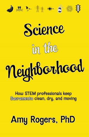 Cover of Science in the Neighborhood: Discover How Stem Professionals Keep Sacramento Clean, Dry, and Moving