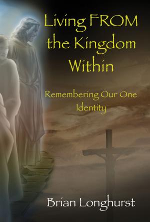 Book cover of Living FROM the Kingdom Within: Remembering Our One Identity