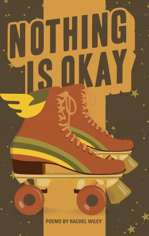 Cover of Nothing Is Okay by Rachel Wiley, Button Poetry