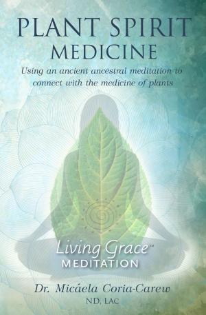 Cover of the book Plant Spirit Medicine: Using An Ancestral Meditation to Connect with the Medicine of Plants by J. H. Soeder