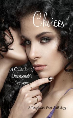 Cover of the book Choices: A Collection of Questionable Decisions by Zimbell House Publishing, Cassandra Arnold, Sammi Cox, E. W. Farnsworth, David W. Landrum, Matthew Pegg, Virginia Smith, Stephanie Wright, Evelyn M. Zimmer