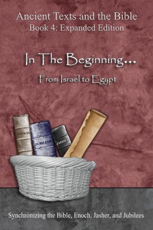 Cover of Ancient Texts and the Bible: In The Beginning... From Israel to Egypt