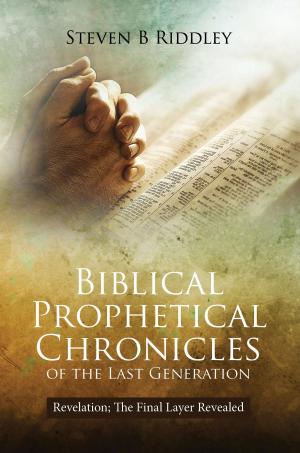 Cover of the book Biblical Prophetical Chronicles of the Last Generation by IRIS TODD-LEWIS
