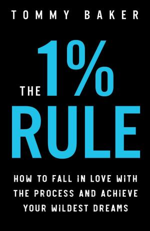 Book cover of The 1% Rule: How to Fall in Love with the Process and Achieve Your Wildest Dreams