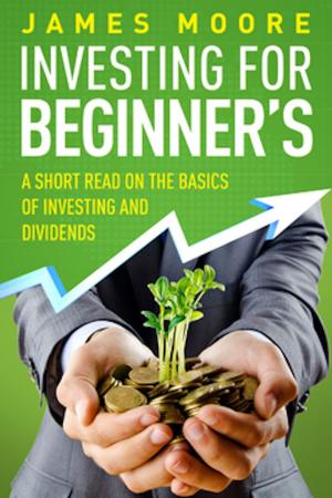 Cover of Investing for Beginners a Short Read on the Basics of Investing and Dividends