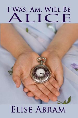 Book cover of I Was, Am, Will Be Alice