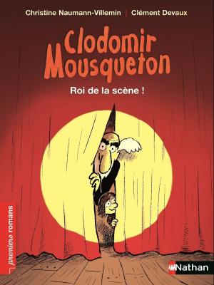 Cover of the book Clodomir Mousqueton : Roi de la scène ! by Sylvie Baussier, Olivier Rabouan