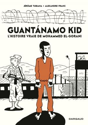 Cover of the book Guantanamo Kid by Yves Sente, Teun Berserik, Peter Van Dongen