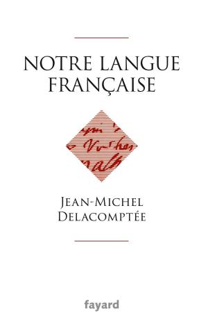 Cover of the book Notre langue française by Sophie des Déserts