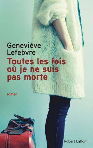 Cover of the book Toutes les fois où je ne suis pas morte by Lionel DUROY