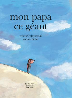 Cover of the book Mon papa ce géant by Michel Lebel
