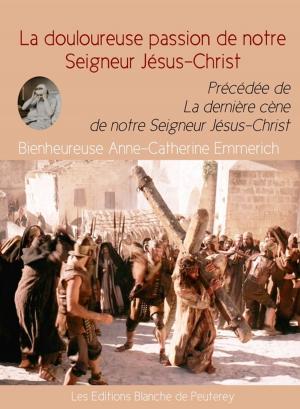 Book cover of La douloureuse passion de notre Seigneur Jésus-Christ