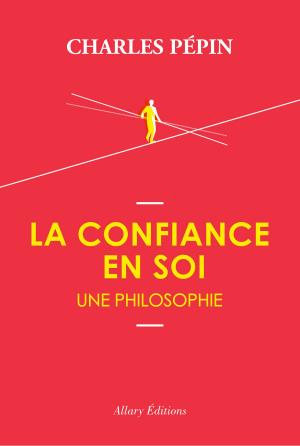 Cover of the book La confiance en soi, une philosophie by Jennifer Murzeau