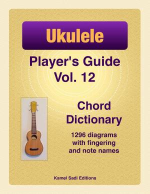 Cover of the book Ukulele Player’s Guide Vol. 12 by Kamel Sadi