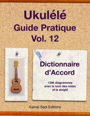 Cover of the book Ukulélé Guide Pratique Vol. 12 by Kamel Sadi