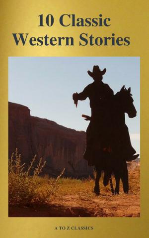 Cover of the book 10 Classic Western Stories (Best Navigation, Active TOC) (A to Z Classics) by Jonathan Swift, Jack London, Rudyard Kipling, Howard Pyle, Robert Louis Stevenson, A to Z Classics