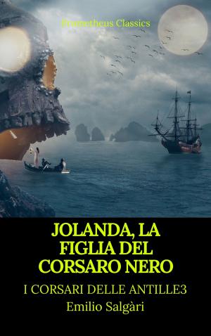 Cover of the book Jolanda, la figlia del Corsaro Nero (I corsari delle Antille #3)(Prometheus Classics)(Indice attivo) by Edgar Allan Poe, Prometheus Classics