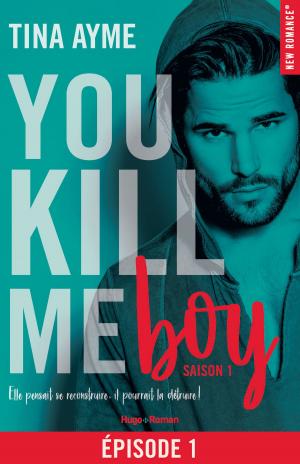Cover of the book You kill me boy Episode 1 Saison 1 by Sarina Bowen