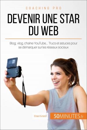 Cover of the book Devenir une star du Web by Florence Schandeler, 50Minutes.fr