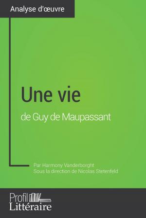 Cover of the book Une vie de Guy de Maupassant (Analyse approfondie) by Karine Vallet, Tina Van Roeyen, Profil-litteraire.fr