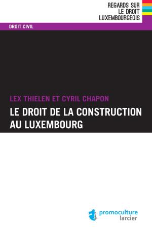 Cover of the book Le droit de la construction au Luxembourg by Philippe Bouvier, Raphaël Born, Benoit Cuvelier, Florence Piret, Robert Andersen, David Renders