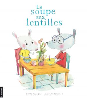 Cover of the book La soupe aux lentilles by Carole Tremblay, Sue Townsend, Sylvie Desrosiers