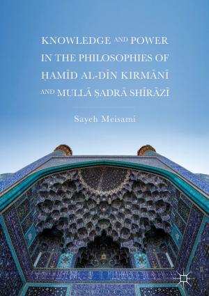 Book cover of Knowledge and Power in the Philosophies of Ḥamīd al-Dīn Kirmānī and Mullā Ṣadrā Shīrāzī