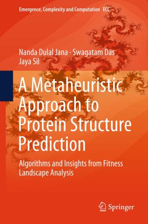 Cover of the book A Metaheuristic Approach to Protein Structure Prediction by Anup Kumar Das, Akash Kumar, Bharadwaj Veeravalli, Francky Catthoor