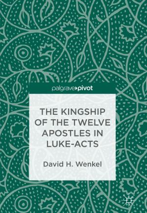 Cover of the book The Kingship of the Twelve Apostles in Luke-Acts by Barry Bozeman, Craig Boardman