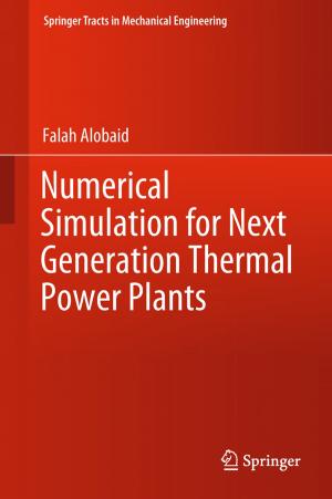Cover of the book Numerical Simulation for Next Generation Thermal Power Plants by Iwona Skalna, Bogdan Rębiasz, Bartłomiej Gaweł, Beata Basiura, Jerzy Duda, Janusz Opiła, Tomasz Pełech-Pilichowski
