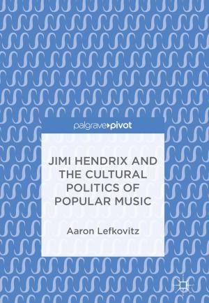 Cover of the book Jimi Hendrix and the Cultural Politics of Popular Music by LaToya Russell Owens, Denisa Gándara, Tiffany Jones, Amanda E. Assalone, Kayla C. Elliott, Sosanya Jones