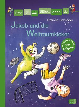 Cover of the book Erst ich ein Stück, dann du - Jakob und die Weltraumkicker by Rachel Hartman