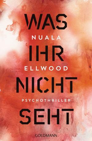 Cover of the book Was ihr nicht seht by Constanze Wilken