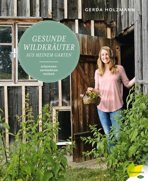Cover of the book Gesunde Wildkräuter aus meinem Garten by Gertrude Messner