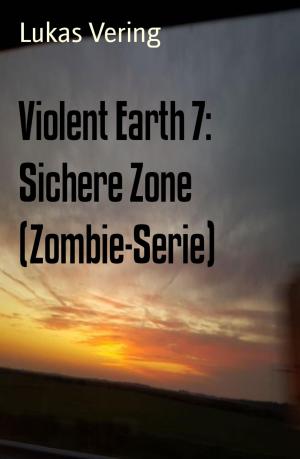 Cover of the book Violent Earth 7: Sichere Zone (Zombie-Serie) by Alfred Bekker