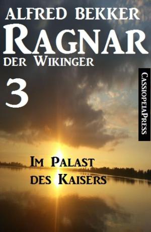 Cover of the book Ragnar der Wikinger 3: Im Palast des Kaisers by Siegfried Freudenfels