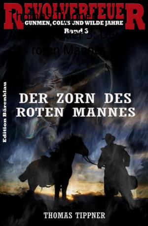 Cover of the book Revolverfeuer 3: Der Zorn des roten Mannes by Uwe Erichsen