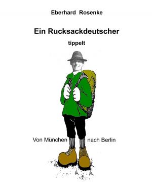 Cover of the book Ein Rucksackdeutscher tippelt von München nach Berlin by Franz Werfel