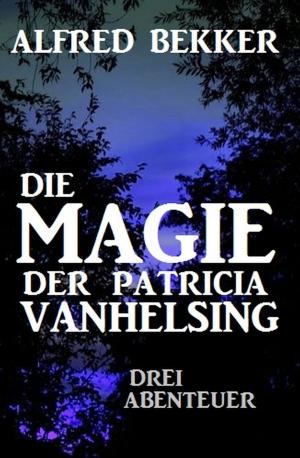 Cover of Die Magie der Patricia Vanhelsing by Alfred Bekker, Uksak E-Books