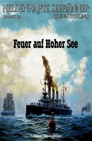 Book cover of Heldenhafte Seemänner #13: Feuer auf hoher See