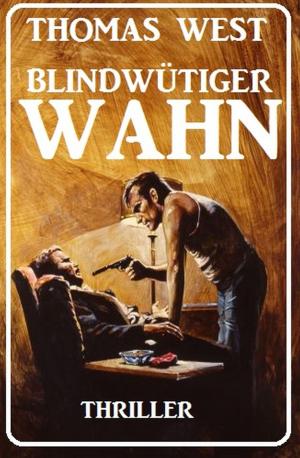 Cover of the book Blindwütiger Wahn: Thriller by Bernd Teuber