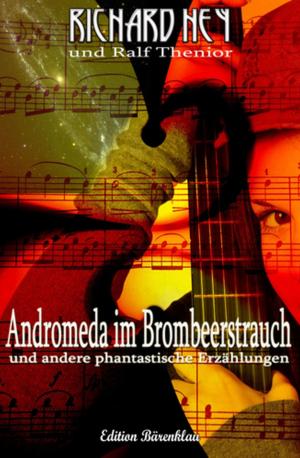 Cover of the book Andromeda im Brombeerstrauch und andere phantastische Erzählungen by Justin Woolley