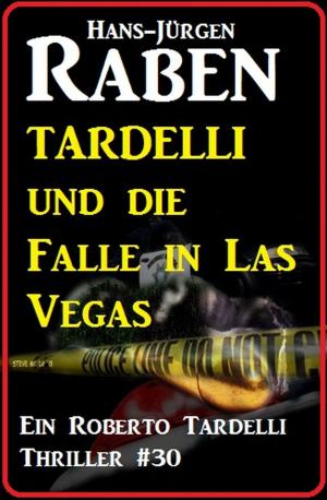 Cover of the book Tardelli und die Falle in Las Vegas: Ein Roberto Tardelli Thriller #30 by Frank Michael Jork, Alfred Bekker, Anna Martach