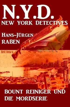 Cover of the book Bount Reiniger und die Mordserie: N.Y.D. - New York Detectives by Hans-Jürgen Raben