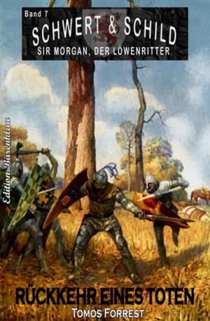 Cover of the book Schwert und Schild - Sir Morgan, der Löwenritter Band 7: Rückkehr eines Toten by Jan Gardemann