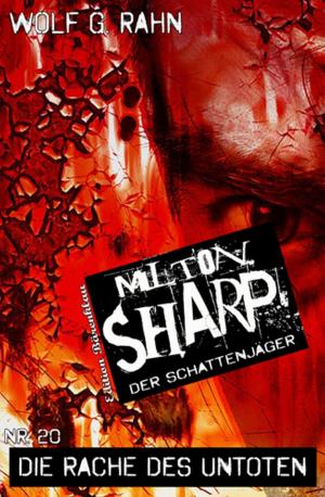 Cover of the book Milton Sharp #20: Die Rache des Untoten by Wilfried A. Hary