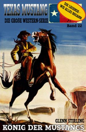 Cover of the book TEXAS MUSTANG #22: König der Mustangs by Glenn Stirling