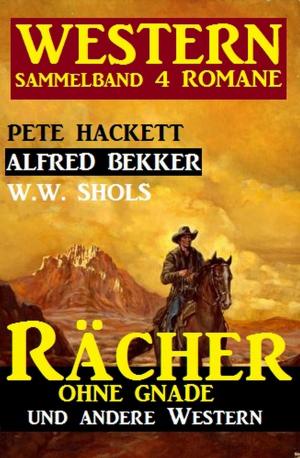 Book cover of Western Sammelband 4 Romane: Rächer ohne Gnade und andere Western
