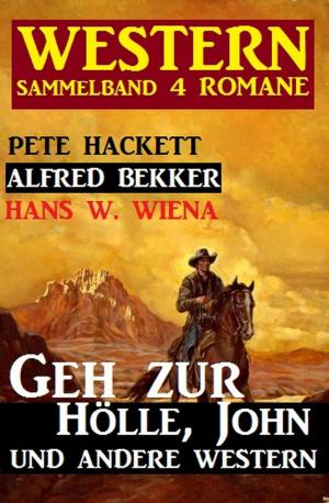Cover of the book Western Sammelband 4 Romane: Geh zur Hölle, John und andere Western by Horst Pukallus